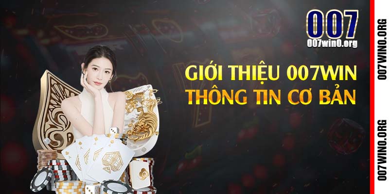 Giới thiệu 007win thông tin cơ bản